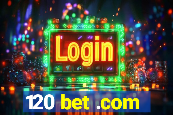 120 bet .com